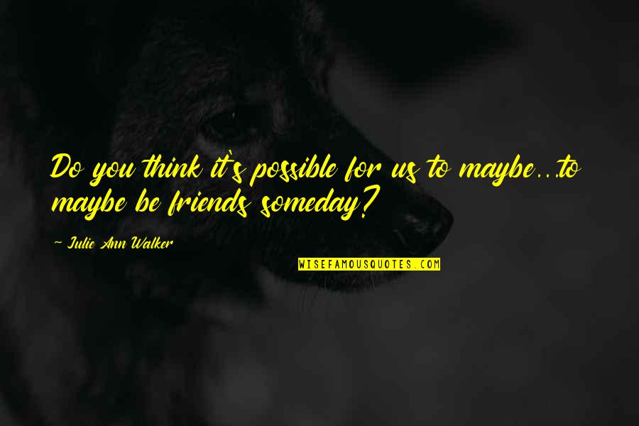 Passionist Monastery Quotes By Julie Ann Walker: Do you think it's possible for us to Passionist Monastery Quotes By Julie Ann Walker: Do you think it's possible for us to