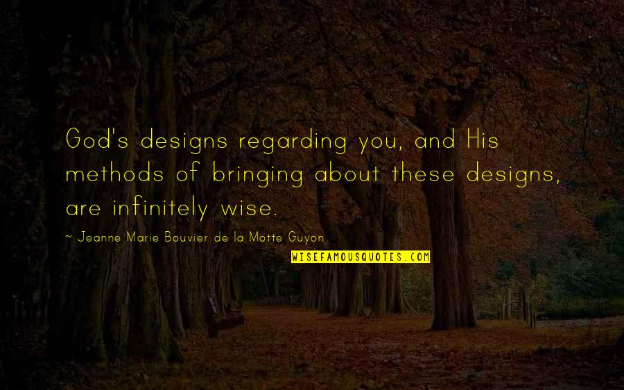 Passionist Video Quotes By Jeanne Marie Bouvier De La Motte Guyon: God's designs regarding you, and His methods of