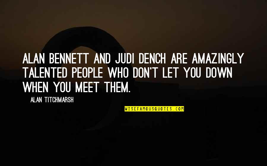 Passionists Of Holy Cross Quotes By Alan Titchmarsh: Alan Bennett and Judi Dench are amazingly talented Passionists Of Holy Cross Quotes By Alan Titchmarsh: Alan Bennett and Judi Dench are amazingly talented