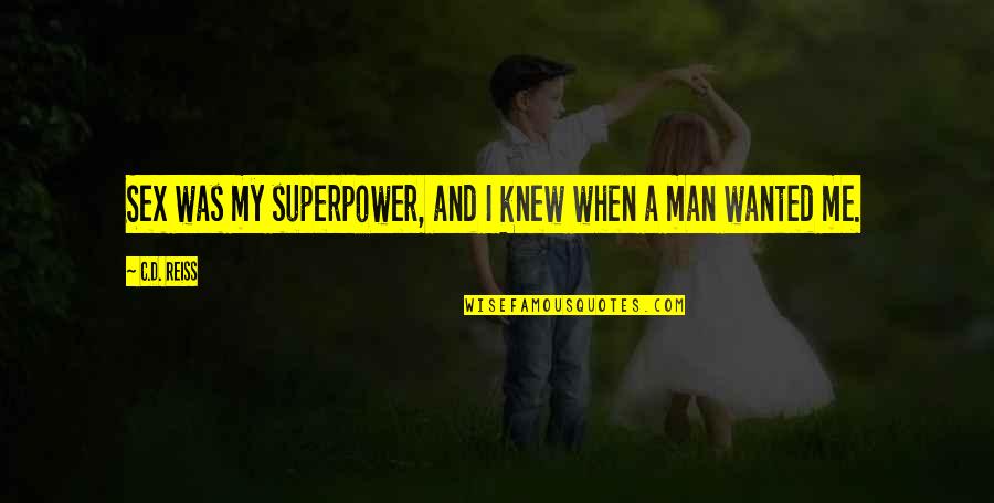 Passionists Of Holy Cross Quotes By C.D. Reiss: Sex was my superpower, and I knew when
