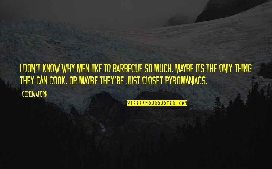Passionists Of Holy Cross Quotes By Cecelia Ahern: I don't know why men like to barbecue Passionists Of Holy Cross Quotes By Cecelia Ahern: I don't know why men like to barbecue