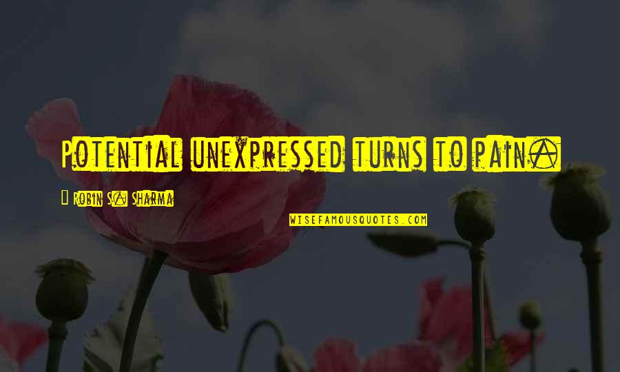 Passionists Of Holy Cross Quotes By Robin S. Sharma: Potential unexpressed turns to pain. Passionists Of Holy Cross Quotes By Robin S. Sharma: Potential unexpressed turns to pain.