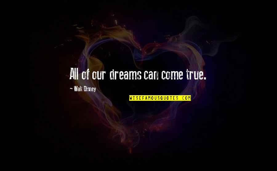 Passionless Love Quotes By Walt Disney: All of our dreams can come true.