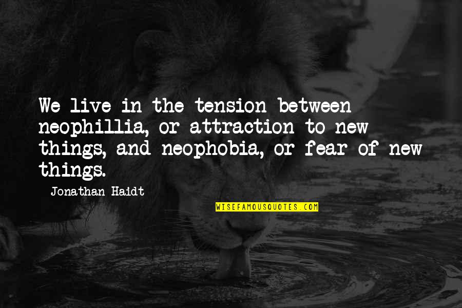 Passionnement Train Quotes By Jonathan Haidt: We live in the tension between neophillia, or