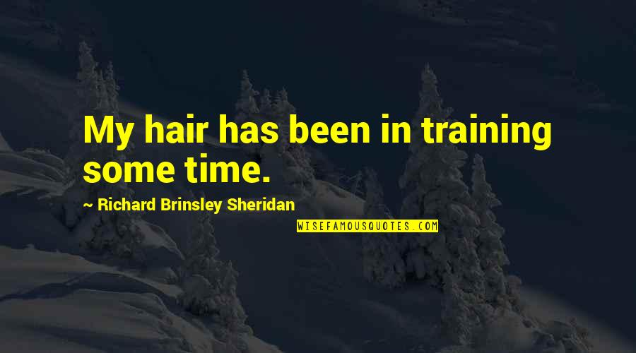 Passionnement Train Quotes By Richard Brinsley Sheridan: My hair has been in training some time.