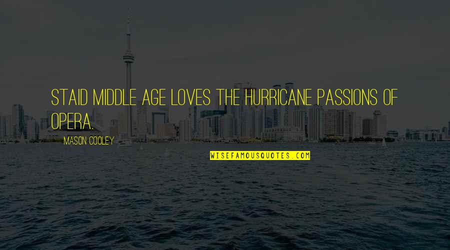 Passions Quotes By Mason Cooley: Staid middle age loves the hurricane passions of