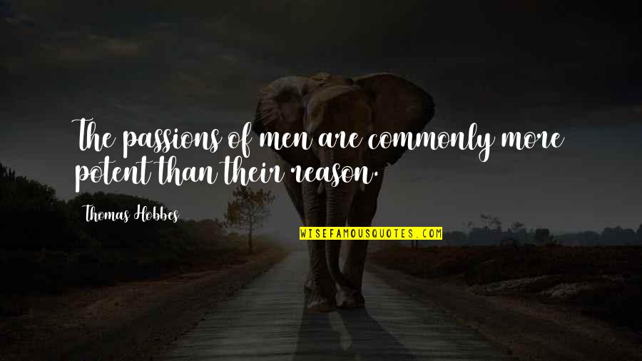 Passions Quotes By Thomas Hobbes: The passions of men are commonly more potent