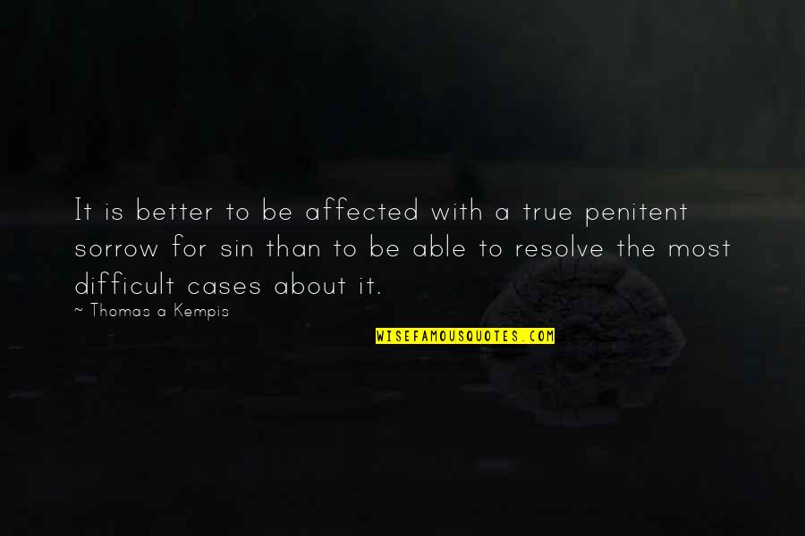 Passivating Quotes By Thomas A Kempis: It is better to be affected with a