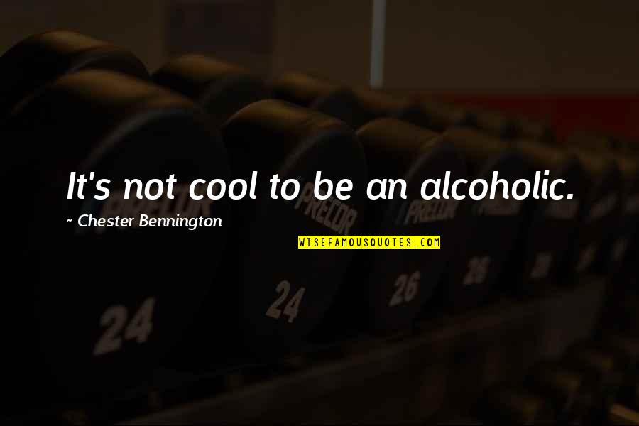 Passive Aggressive Inspirational Quotes By Chester Bennington: It's not cool to be an alcoholic. Passive Aggressive Inspirational Quotes By Chester Bennington: It's not cool to be an alcoholic.