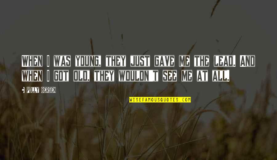 Passive Aggressive People Quotes By Polly Bergen: When I was young, they just gave me