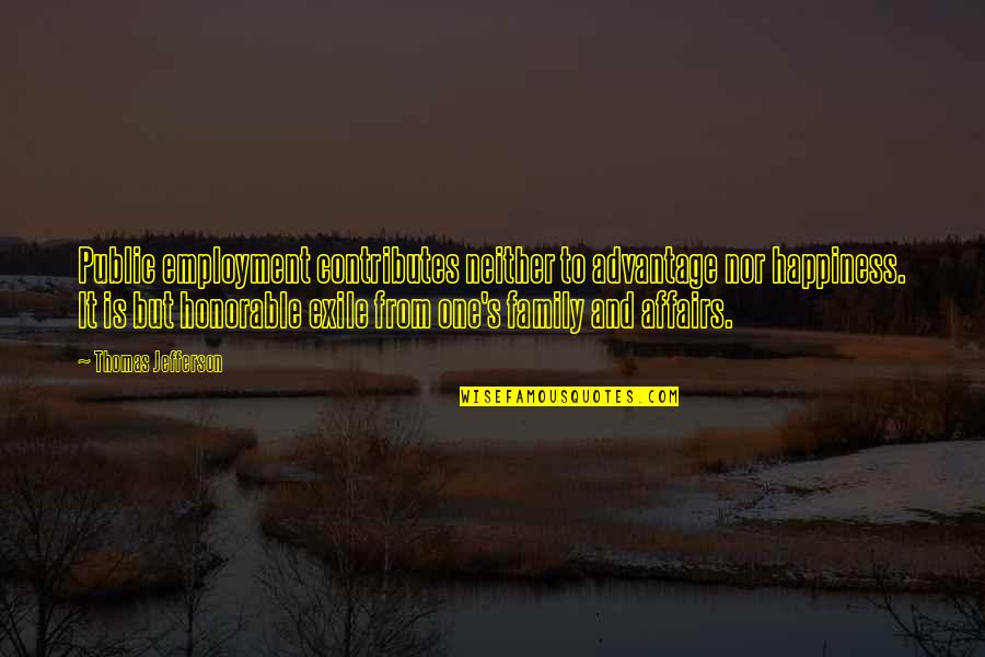 Passive Aggressive People Quotes By Thomas Jefferson: Public employment contributes neither to advantage nor happiness.