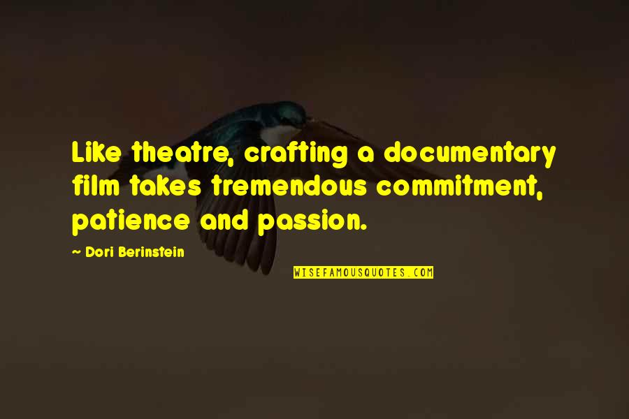 Passive Observation Quotes By Dori Berinstein: Like theatre, crafting a documentary film takes tremendous