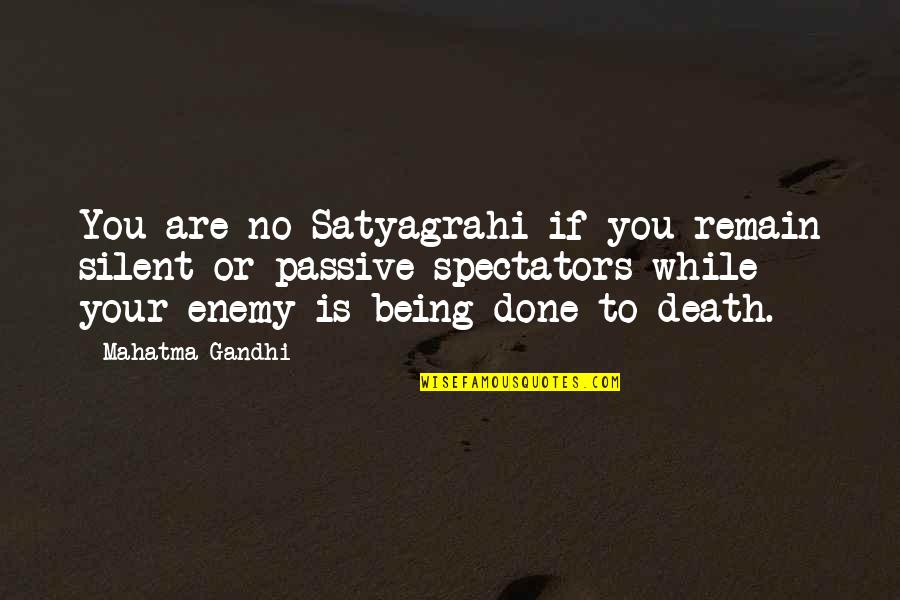 Passive Pastors Quotes By Mahatma Gandhi: You are no Satyagrahi if you remain silent