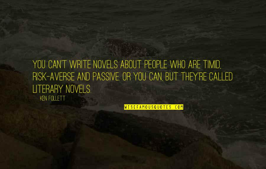 Passive People Quotes By Ken Follett: You can't write novels about people who are