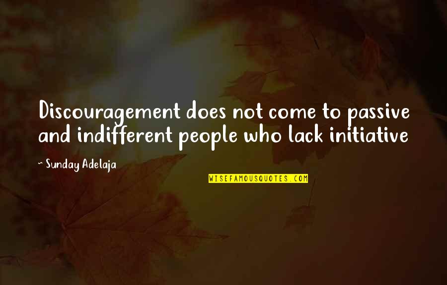 Passive People Quotes By Sunday Adelaja: Discouragement does not come to passive and indifferent