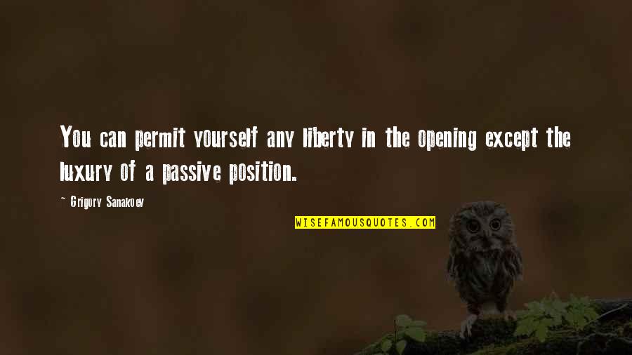 Passive Position Quotes By Grigory Sanakoev: You can permit yourself any liberty in the