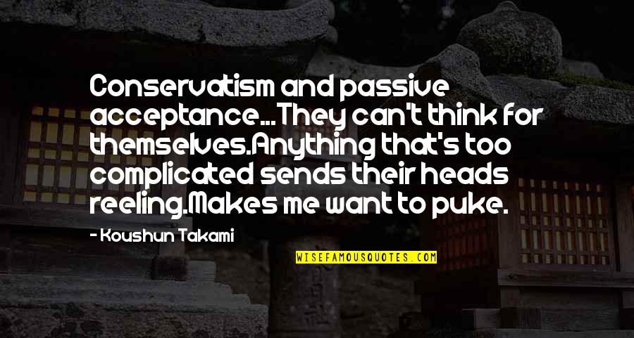 Passive Quotes By Koushun Takami: Conservatism and passive acceptance...They can't think for themselves.Anything Passive Quotes By Koushun Takami: Conservatism and passive acceptance...They can't think for themselves.Anything