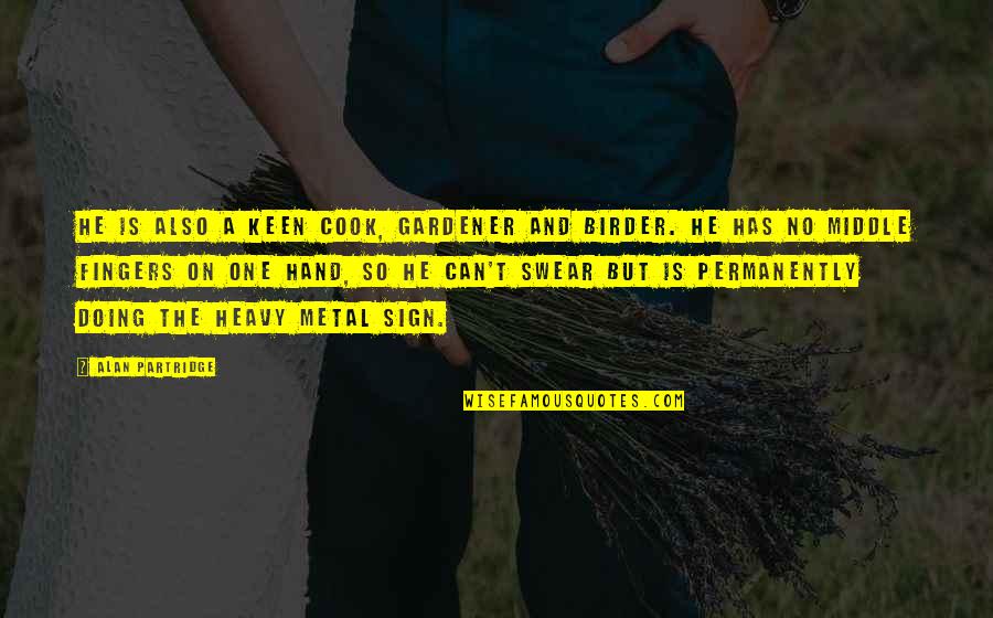 Passivism Quotes By Alan Partridge: He is also a keen cook, gardener and Passivism Quotes By Alan Partridge: He is also a keen cook, gardener and