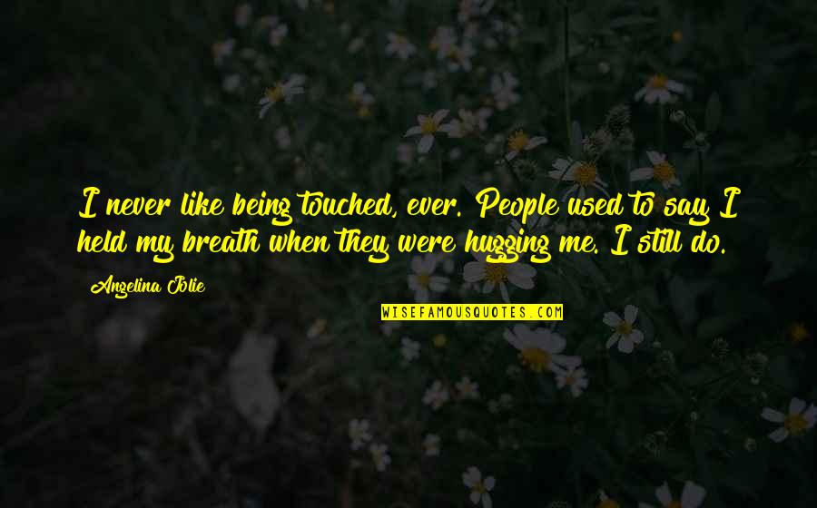 Passivism Quotes By Angelina Jolie: I never like being touched, ever. People used Passivism Quotes By Angelina Jolie: I never like being touched, ever. People used