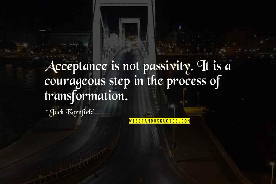 Passivity Quotes By Jack Kornfield: Acceptance is not passivity. It is a courageous