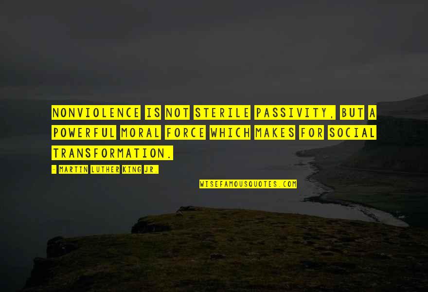 Passivity Quotes By Martin Luther King Jr.: Nonviolence is not sterile passivity, but a powerful