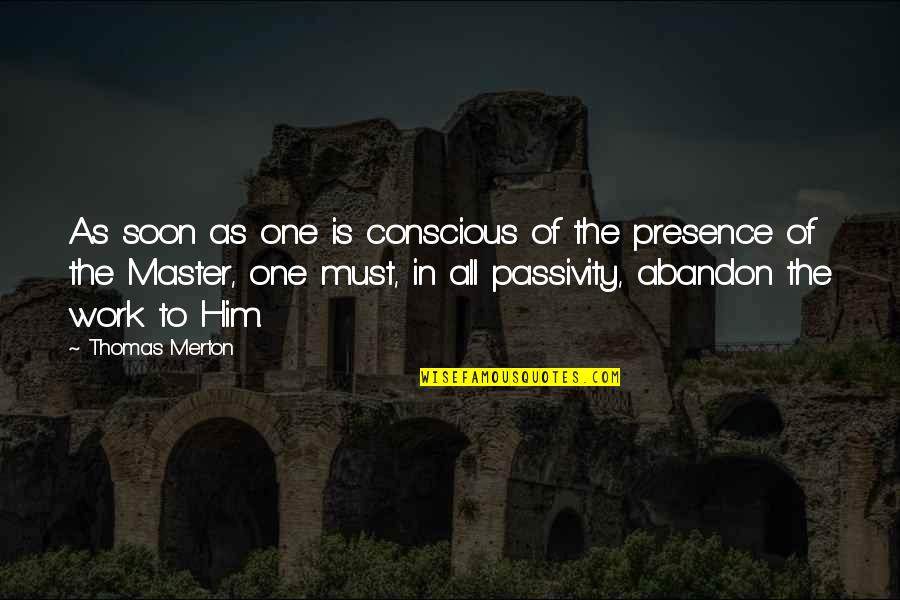 Passivity Quotes By Thomas Merton: As soon as one is conscious of the