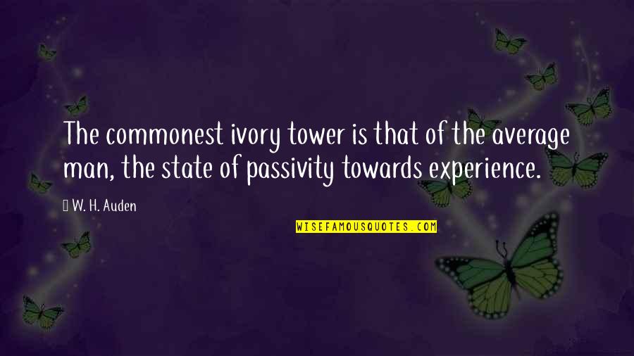 Passivity Quotes By W. H. Auden: The commonest ivory tower is that of the