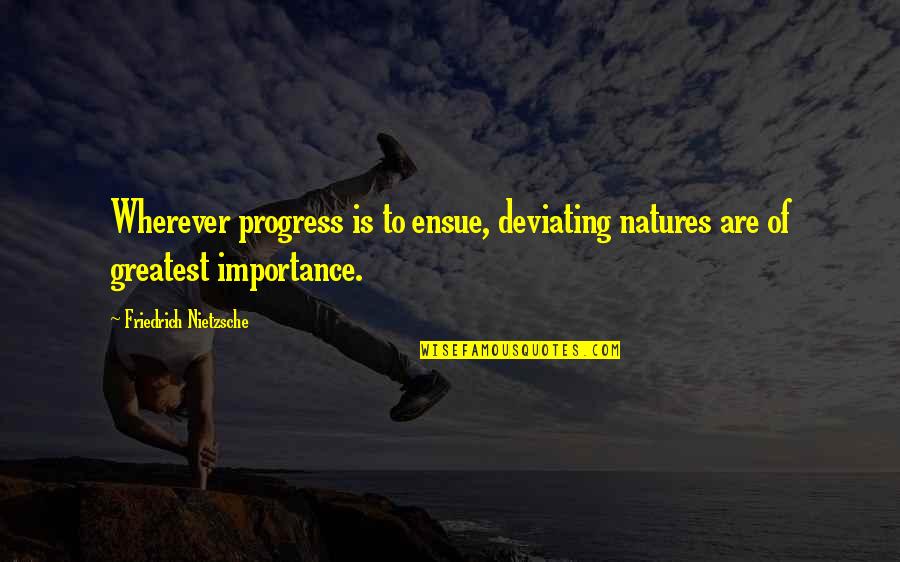 Passkeys On Northern Quotes By Friedrich Nietzsche: Wherever progress is to ensue, deviating natures are