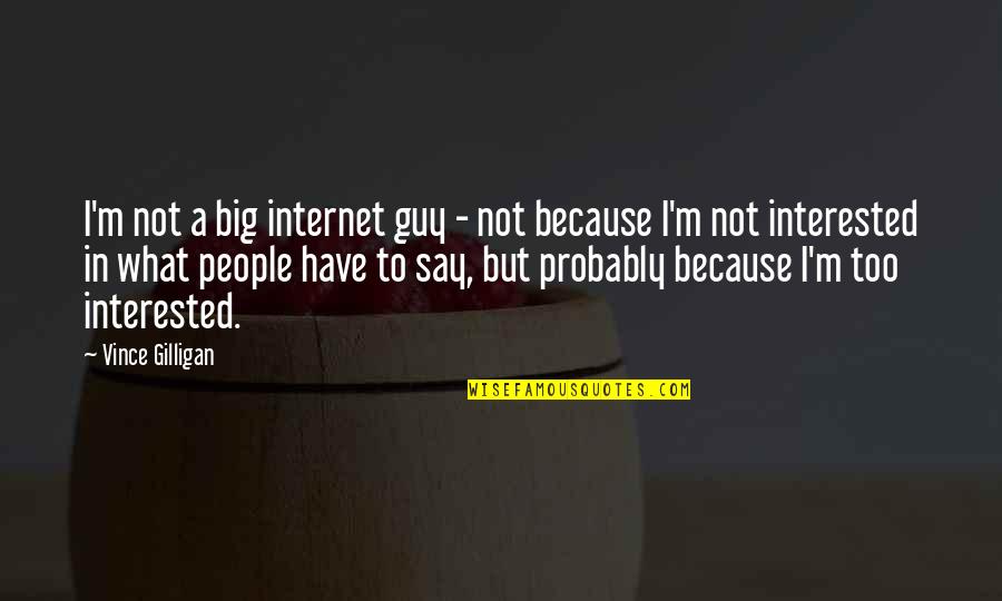 Passng Quotes By Vince Gilligan: I'm not a big internet guy - not