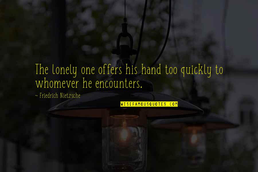 Passos De Ballet Quotes By Friedrich Nietzsche: The lonely one offers his hand too quickly