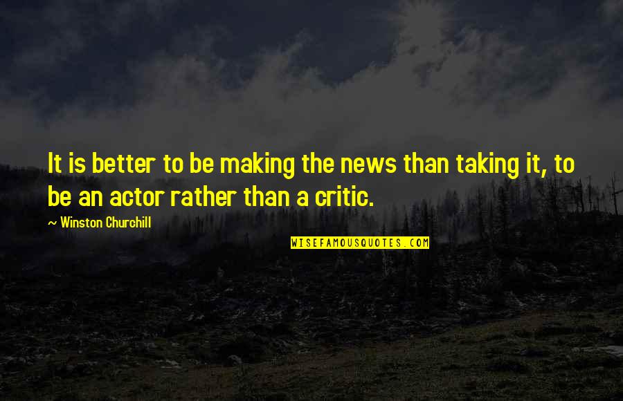 Passos De Ballet Quotes By Winston Churchill: It is better to be making the news