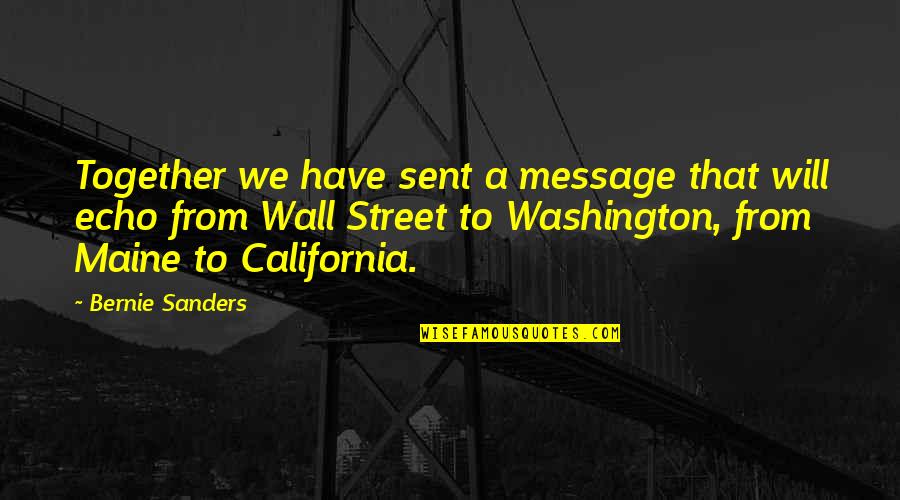Passou Sinonimo Quotes By Bernie Sanders: Together we have sent a message that will Passou Sinonimo Quotes By Bernie Sanders: Together we have sent a message that will
