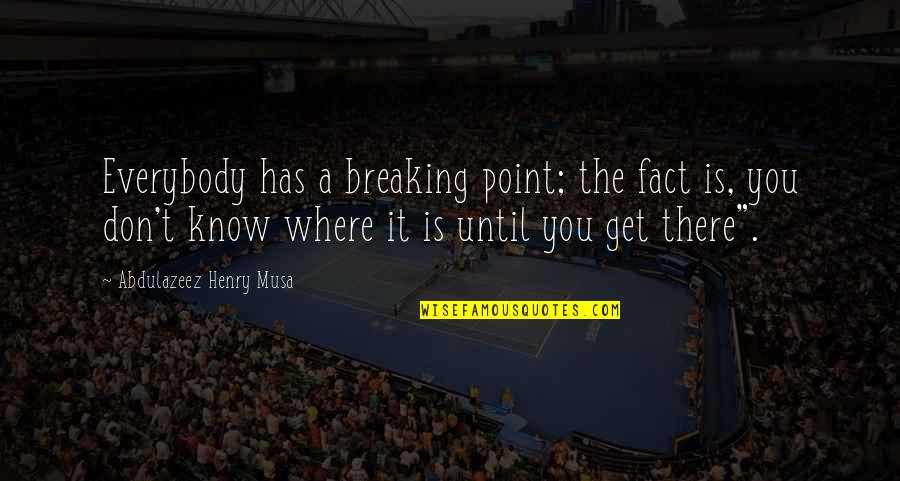 Passover 2014 Quotes By Abdulazeez Henry Musa: Everybody has a breaking point; the fact is, Passover 2014 Quotes By Abdulazeez Henry Musa: Everybody has a breaking point; the fact is,