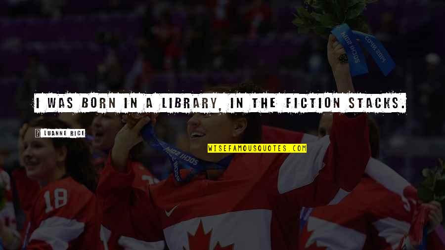 Passover Lamb Quotes By Luanne Rice: I was born in a library, in the Passover Lamb Quotes By Luanne Rice: I was born in a library, in the