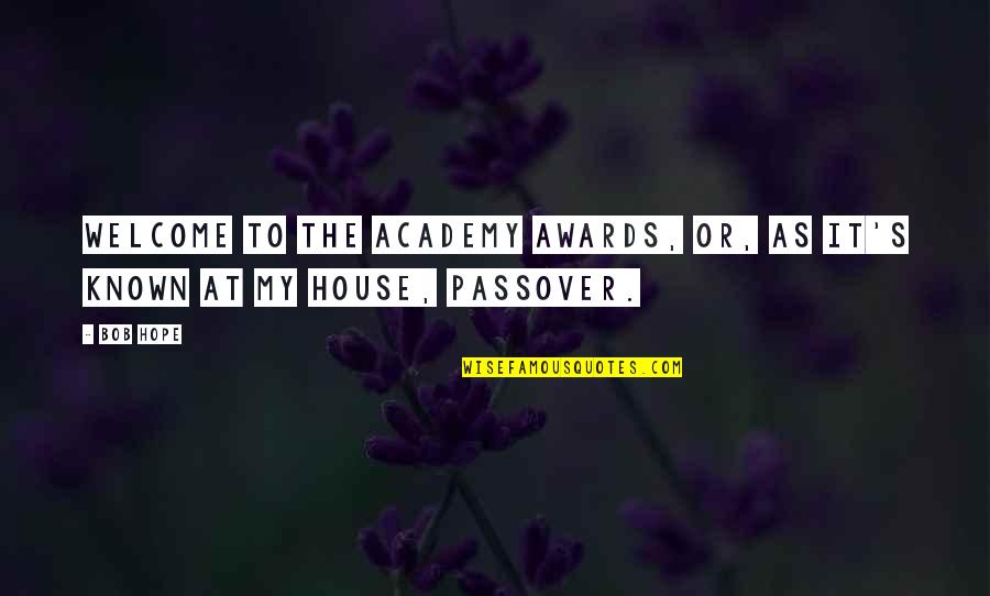 Passover Quotes By Bob Hope: Welcome to the Academy Awards, or, as it's