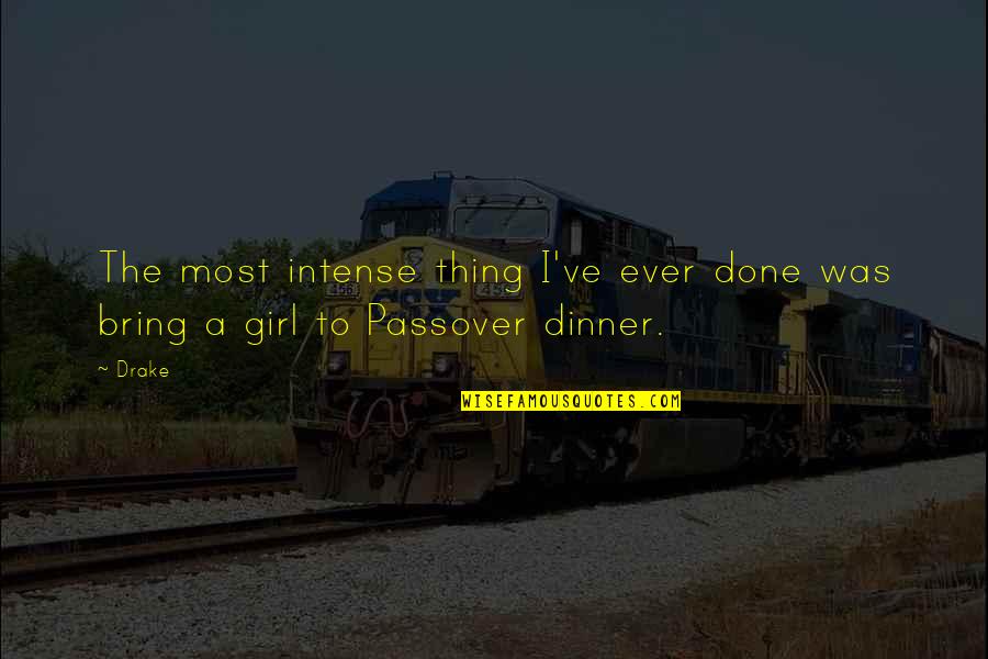 Passover Quotes By Drake: The most intense thing I've ever done was