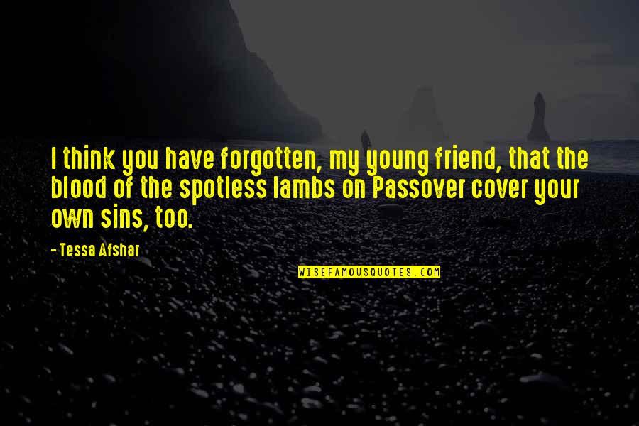 Passover Quotes By Tessa Afshar: I think you have forgotten, my young friend,