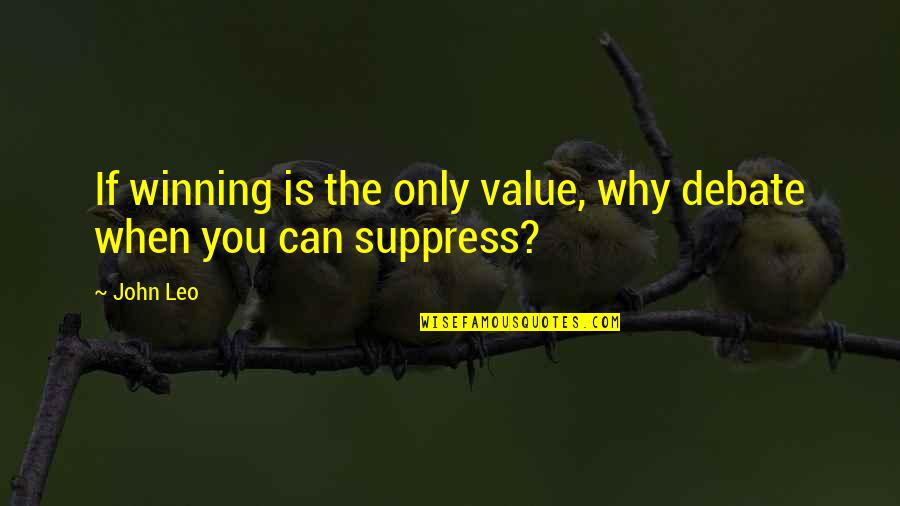 Passport To Paris Jean Quotes By John Leo: If winning is the only value, why debate