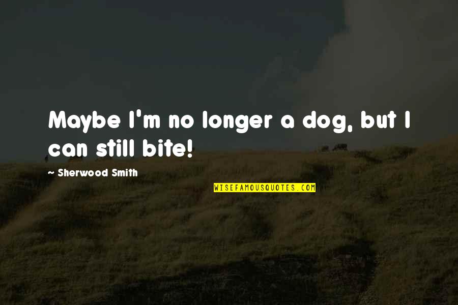 Passport To Paris Quotes By Sherwood Smith: Maybe I'm no longer a dog, but I Passport To Paris Quotes By Sherwood Smith: Maybe I'm no longer a dog, but I