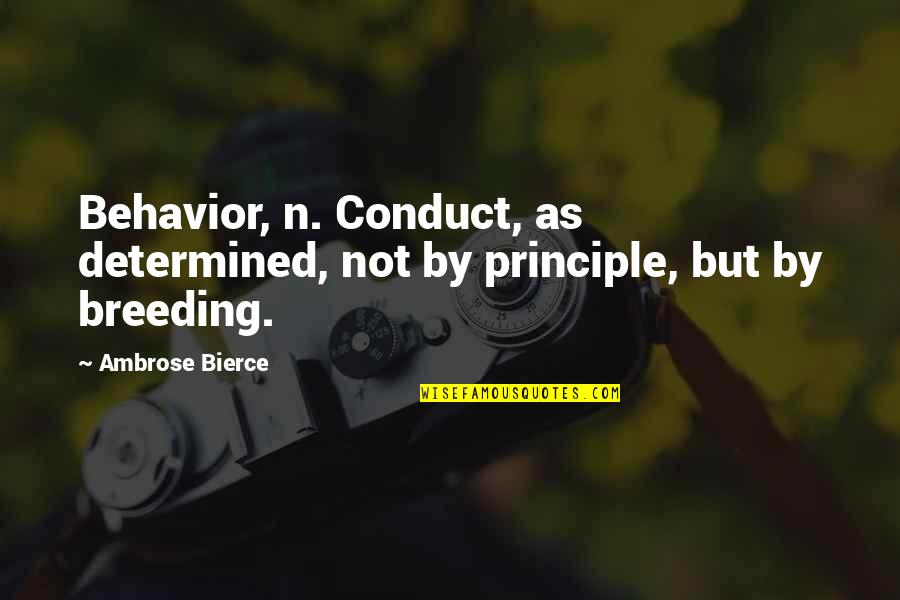 Passport To Pimlico Quotes By Ambrose Bierce: Behavior, n. Conduct, as determined, not by principle,