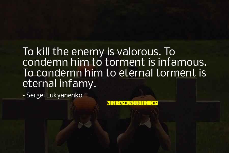 Passu Quotes By Sergei Lukyanenko: To kill the enemy is valorous. To condemn Passu Quotes By Sergei Lukyanenko: To kill the enemy is valorous. To condemn