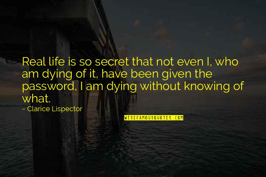 Password Quotes By Clarice Lispector: Real life is so secret that not even