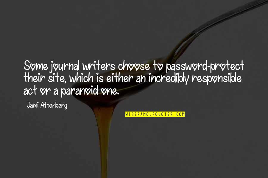 Password Quotes By Jami Attenberg: Some journal writers choose to password-protect their site,