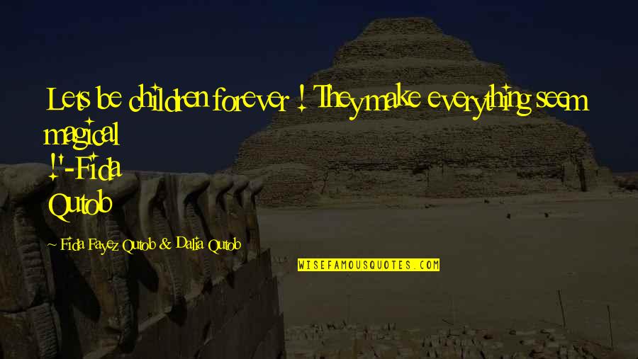 Password Security Quotes By Fida Fayez Qutob & Dalia Qutob: Lets be children forever ! They make everything Password Security Quotes By Fida Fayez Qutob & Dalia Qutob: Lets be children forever ! They make everything