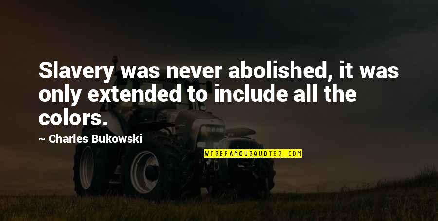 Passwords Funny Quotes By Charles Bukowski: Slavery was never abolished, it was only extended