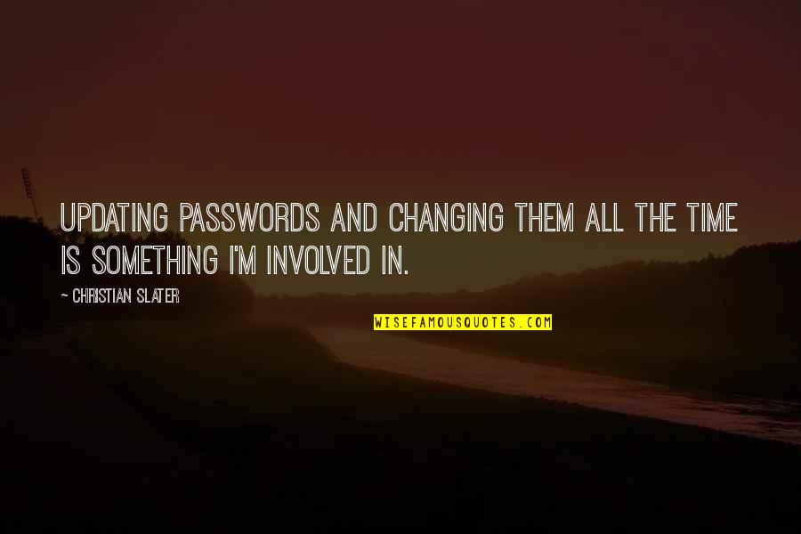 Passwords Quotes By Christian Slater: Updating passwords and changing them all the time