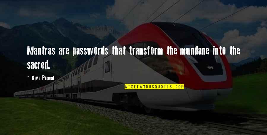 Passwords Quotes By Deva Premal: Mantras are passwords that transform the mundane into
