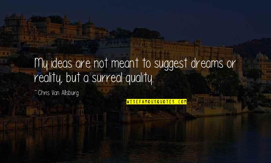 Passwort Ndern Quotes By Chris Van Allsburg: My ideas are not meant to suggest dreams Passwort Ndern Quotes By Chris Van Allsburg: My ideas are not meant to suggest dreams