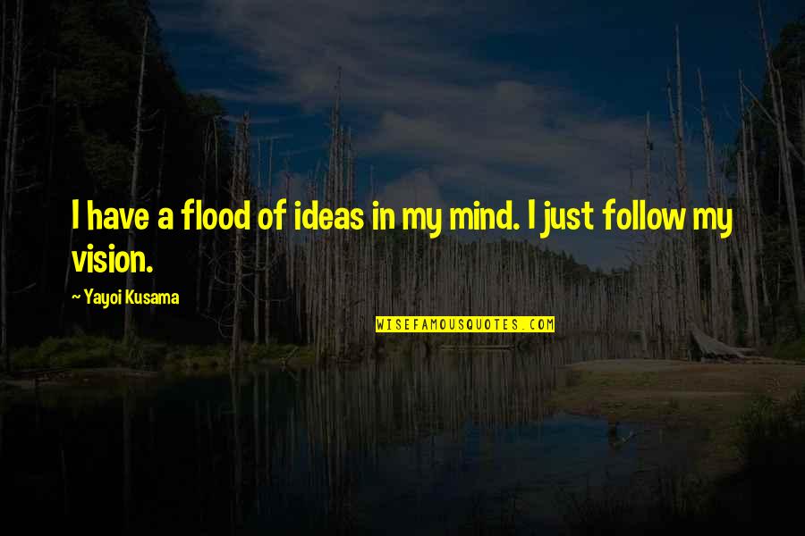 Passwort Ndern Quotes By Yayoi Kusama: I have a flood of ideas in my Passwort Ndern Quotes By Yayoi Kusama: I have a flood of ideas in my
