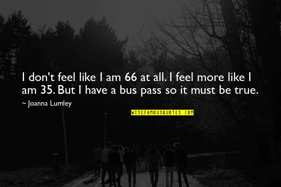 Passwort Vergessen Quotes By Joanna Lumley: I don't feel like I am 66 at Passwort Vergessen Quotes By Joanna Lumley: I don't feel like I am 66 at